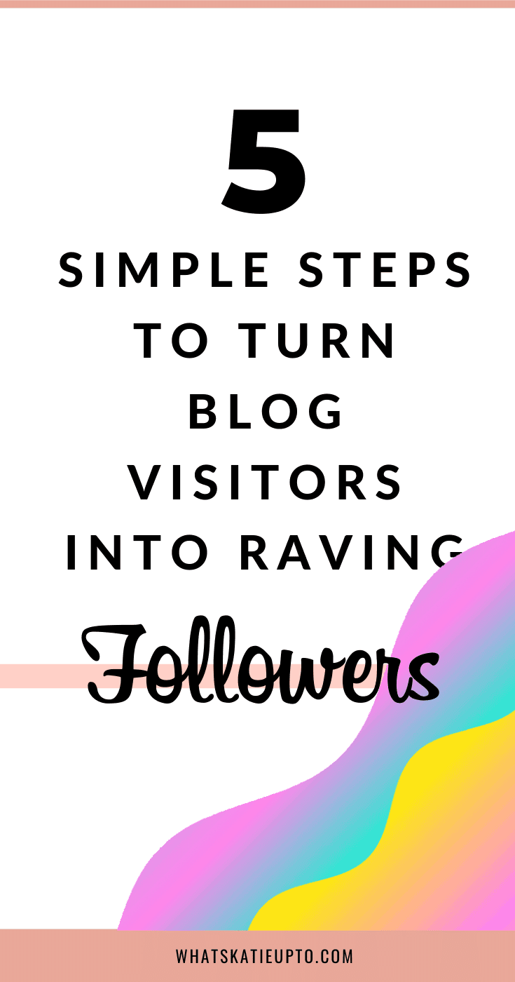 5 Simples Steps to turn Blog Visitors into raving Followers